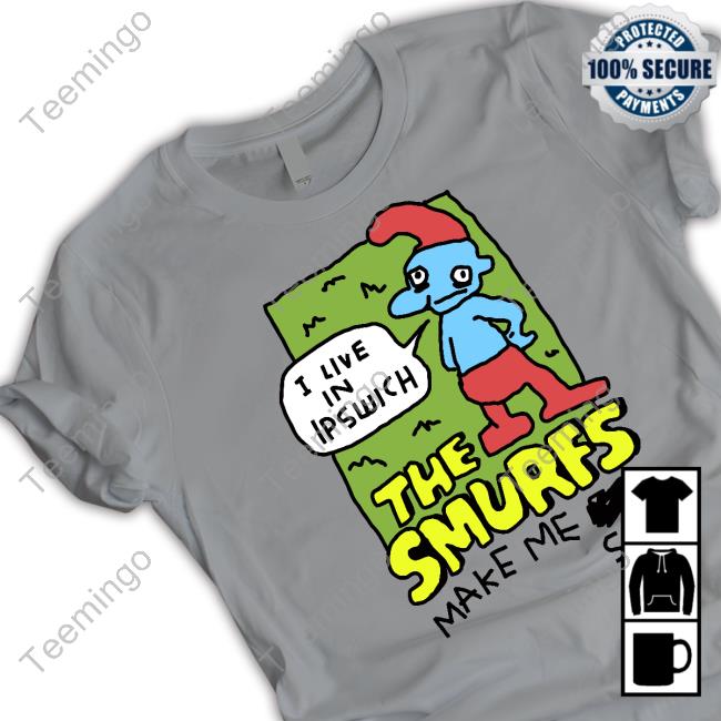 Zoebread Store I Live In Ipswich The Smurf Make Me Sick T Shirt