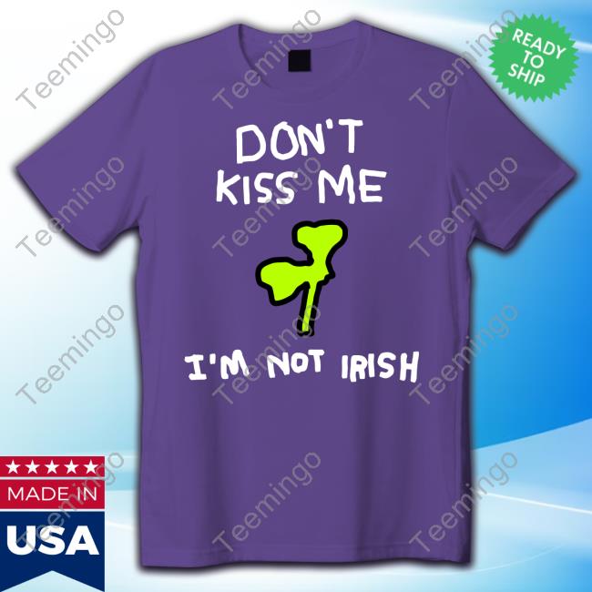 Zoe Bread Don't Kiss Me I'm Not Irish Tees